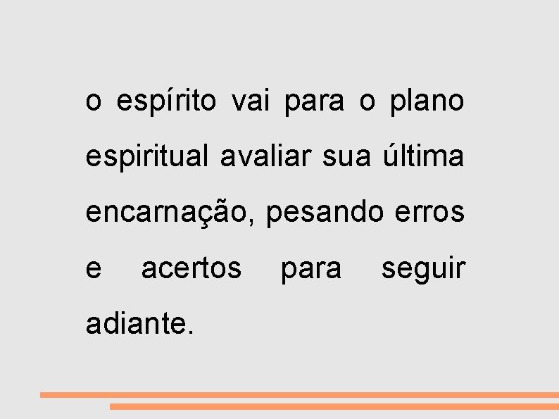 VIDA E MORTE o espírito vai para o plano espiritual avaliar sua última encarnação,