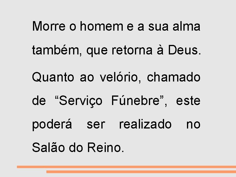 VIDA E MORTE Morre o homem e a sua alma também, que retorna à