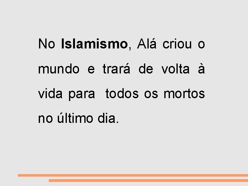 VIDA E MORTE No Islamismo, Alá criou o mundo e trará de volta à