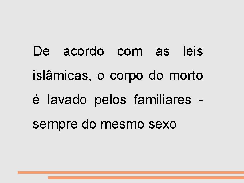 VIDA E MORTE De acordo com as leis islâmicas, o corpo do morto é