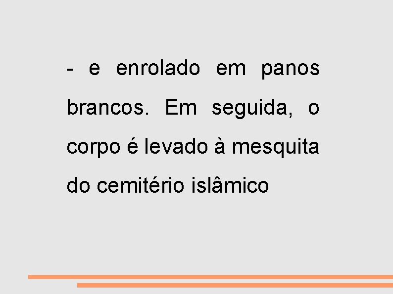 VIDA E MORTE - e enrolado em panos brancos. Em seguida, o corpo é