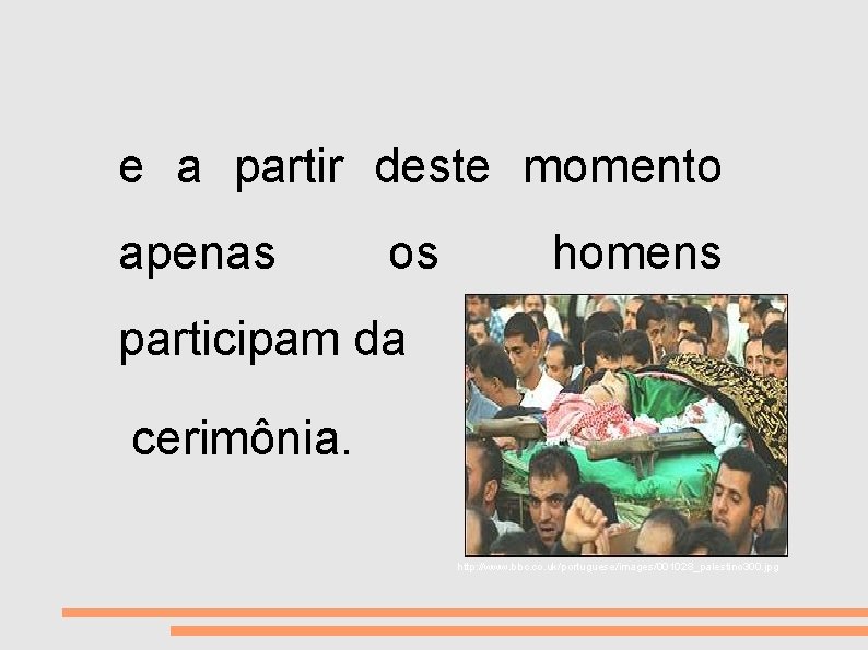 VIDA E MORTE e a partir deste momento apenas os homens participam da cerimônia.