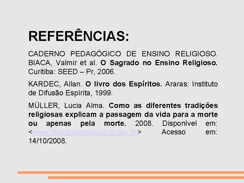 VIDA E MORTE REFERÊNCIAS: CADERNO PEDAGÓGICO DE ENSINO RELIGIOSO. BIACA, Valmir et al. O