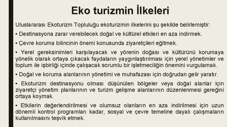 Eko turizmin İlkeleri Uluslararası Ekoturizm Topluluğu ekoturizmin ilkelerini şu şekilde belirlemiştir: • Destinasyona zarar