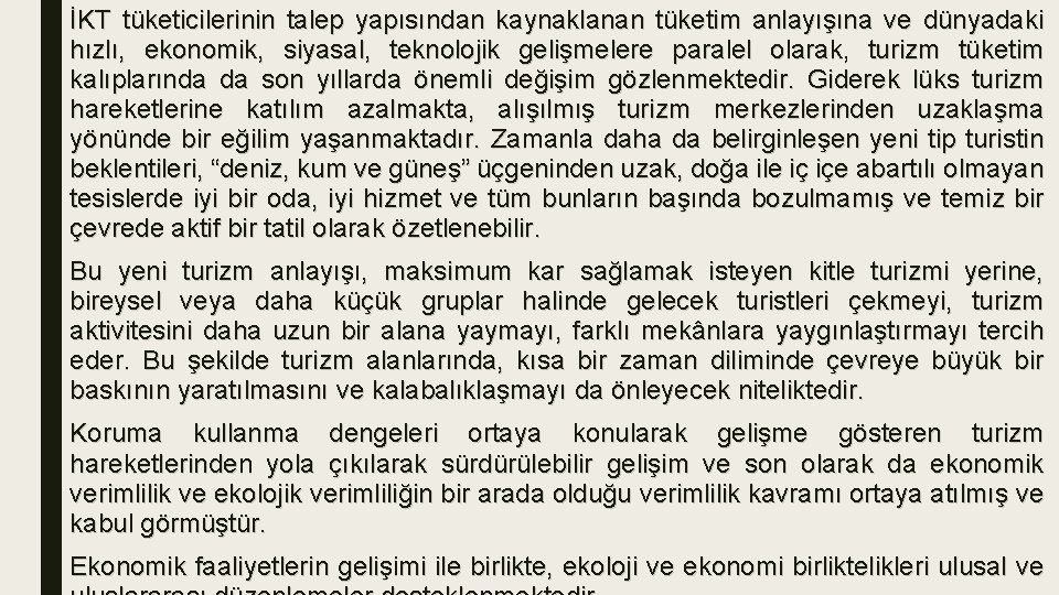 İKT tüketicilerinin talep yapısından kaynaklanan tüketim anlayışına ve dünyadaki hızlı, ekonomik, siyasal, teknolojik gelişmelere