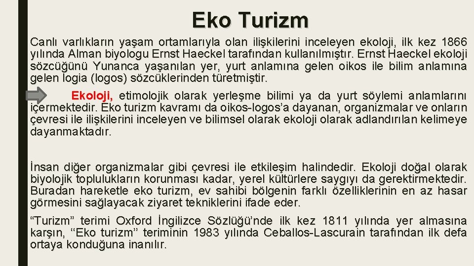 Eko Turizm Canlı varlıkların yaşam ortamlarıyla olan ilişkilerini inceleyen ekoloji, ilk kez 1866 yılında