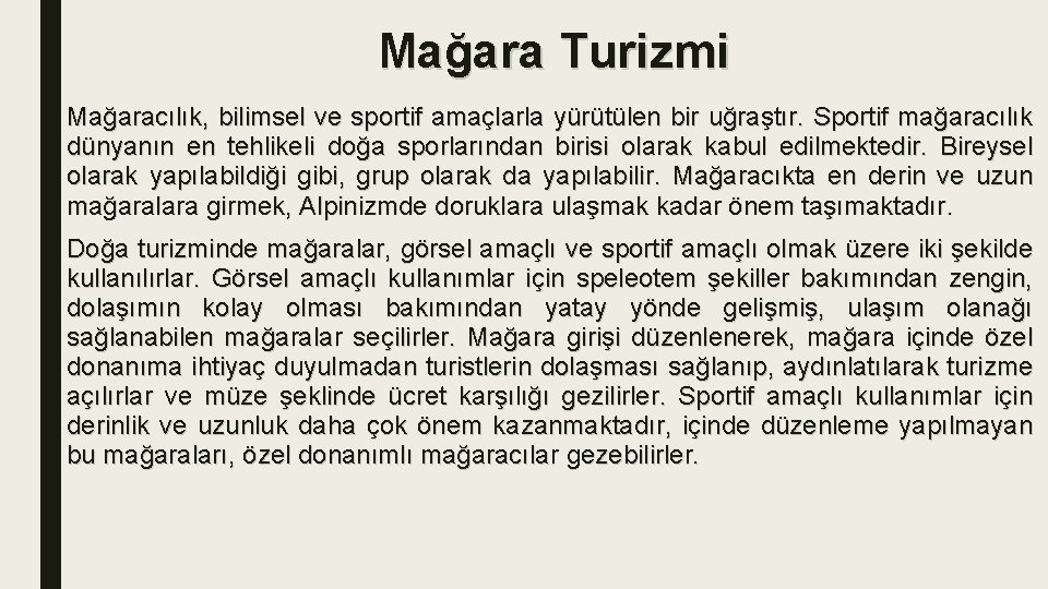 Mağara Turizmi Mağaracılık, bilimsel ve sportif amaçlarla yürütülen bir uğraştır. Sportif mağaracılık dünyanın en