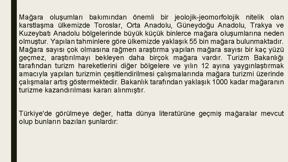 Mağara oluşumları bakımından önemli bir jeolojik-jeomorfolojik nitelik olan karstlaşma ülkemizde Toroslar, Orta Anadolu, Güneydoğu