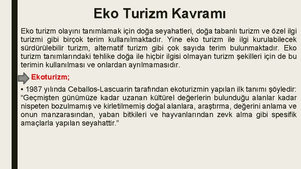Eko Turizm Kavramı Eko turizm olayını tanımlamak için doğa seyahatleri, doğa tabanlı turizm ve