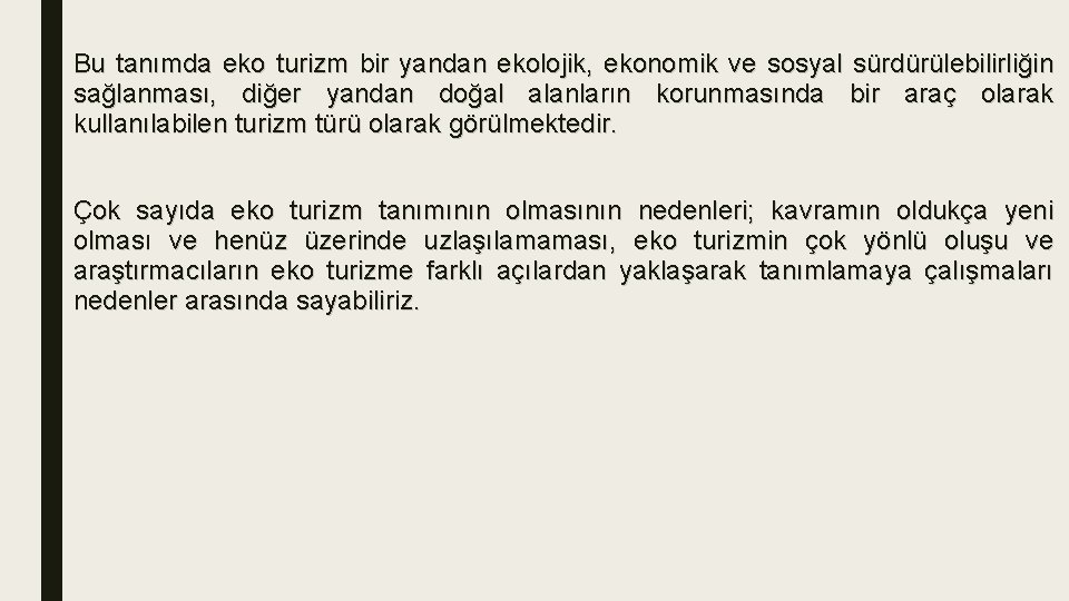 Bu tanımda eko turizm bir yandan ekolojik, ekonomik ve sosyal sürdürülebilirliğin sağlanması, diğer yandan