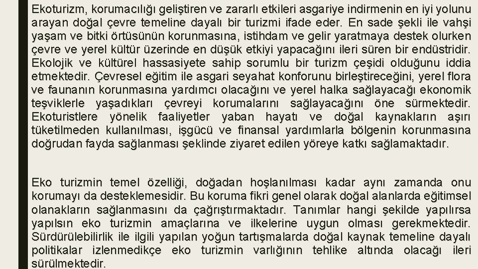 Ekoturizm, korumacılığı geliştiren ve zararlı etkileri asgariye indirmenin en iyi yolunu arayan doğal çevre