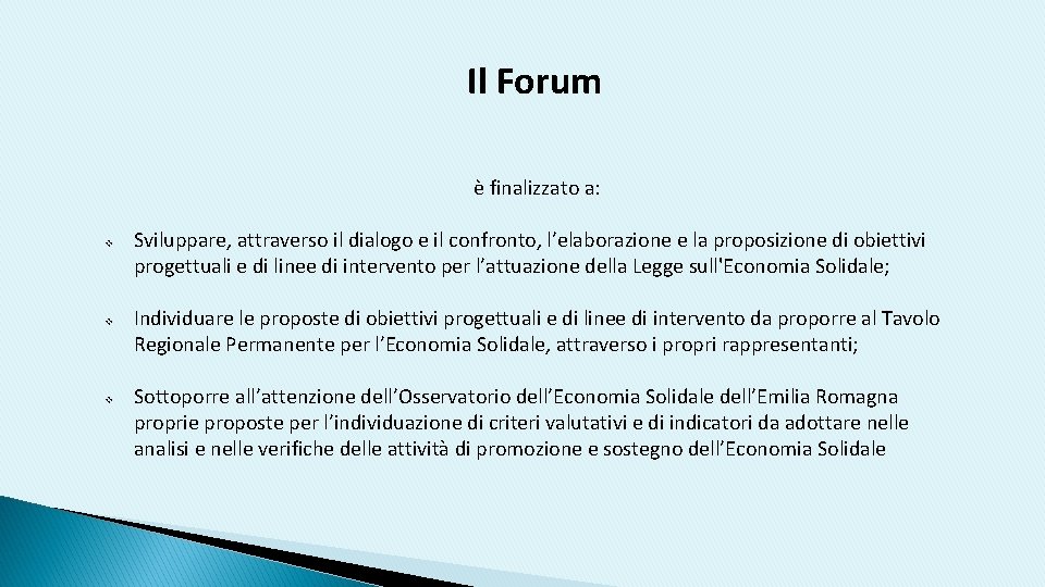 Il Forum è finalizzato a: v v v Sviluppare, attraverso il dialogo e il