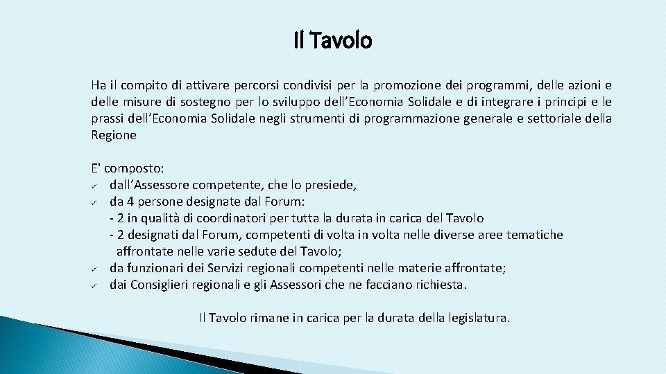 Il Tavolo Ha il compito di attivare percorsi condivisi per la promozione dei programmi,