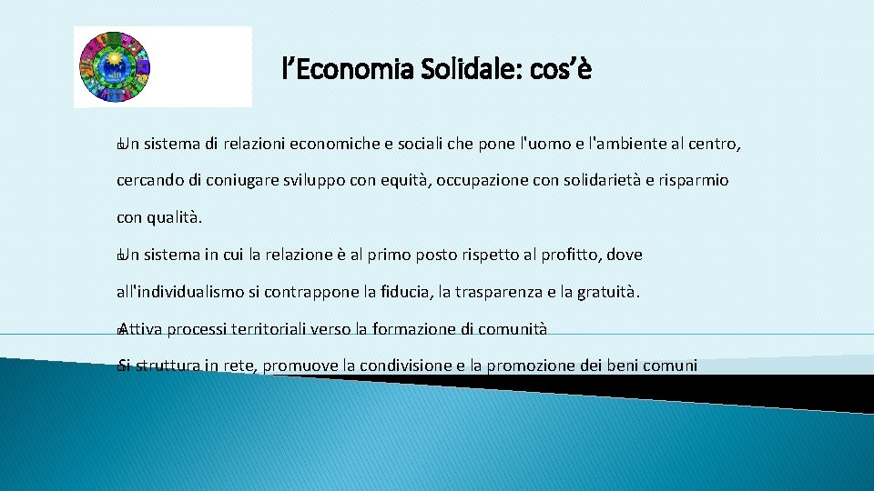 l’Economia Solidale: cos’è Un sistema di relazioni economiche e sociali che pone l'uomo e