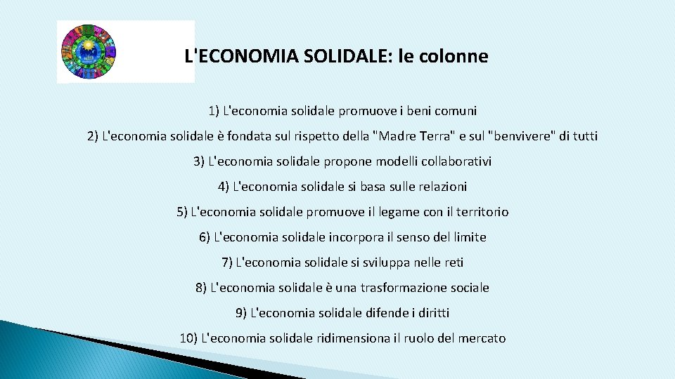 L'ECONOMIA SOLIDALE: le colonne 1) L'economia solidale promuove i beni comuni 2) L'economia solidale