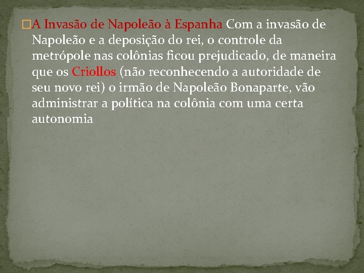 �A Invasão de Napoleão à Espanha Com a invasão de Napoleão e a deposição