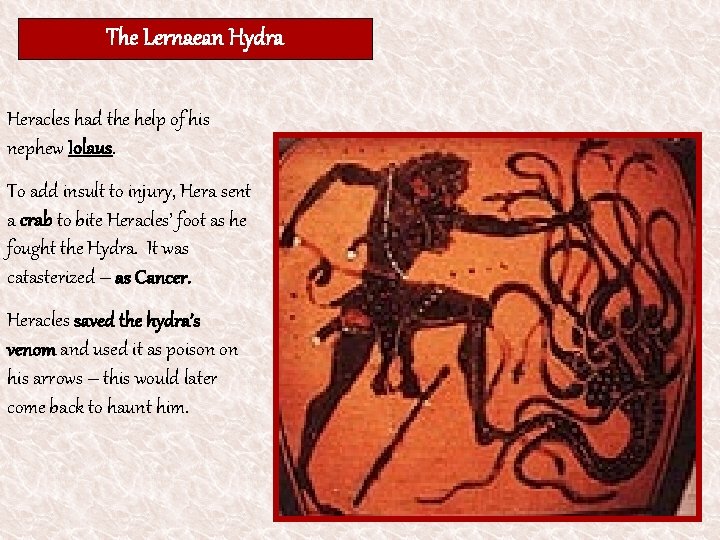 The Lernaean Hydra Heracles had the help of his nephew Iolaus. To add insult