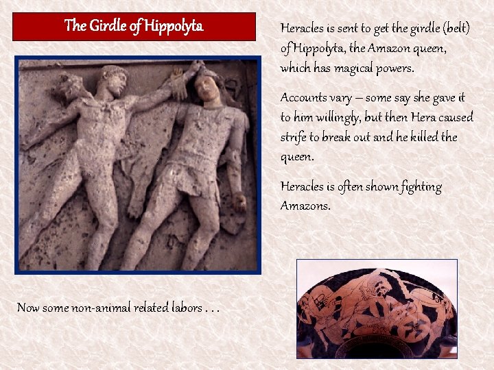 The Girdle of Hippolyta Heracles is sent to get the girdle (belt) of Hippolyta,