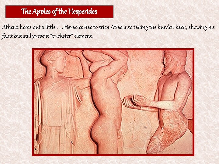 The Apples of the Hesperides Athena helps out a little. . . Heracles has