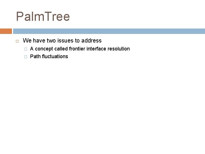 Palm. Tree We have two issues to address � A concept called frontier interface