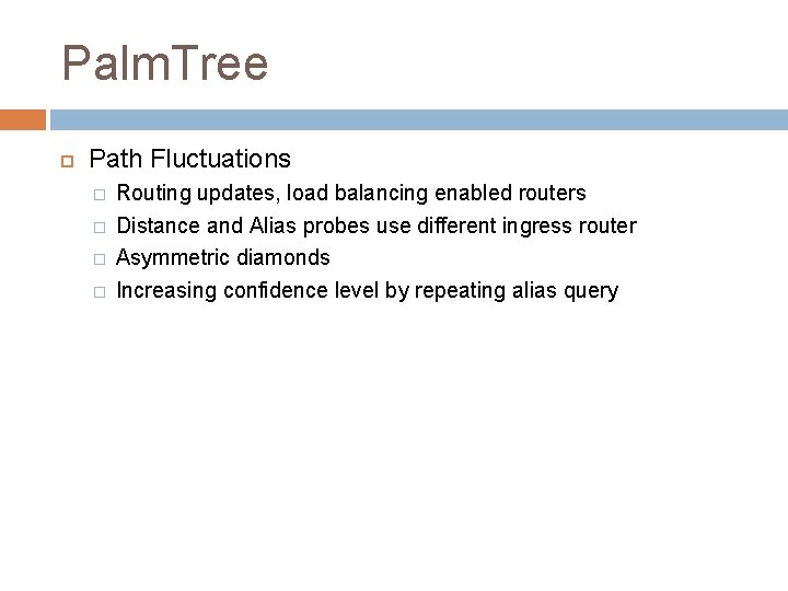 Palm. Tree Path Fluctuations � � Routing updates, load balancing enabled routers Distance and