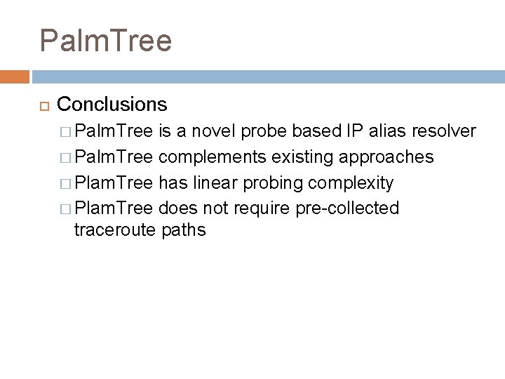 Palm. Tree Conclusions � Palm. Tree is a novel probe based IP alias resolver