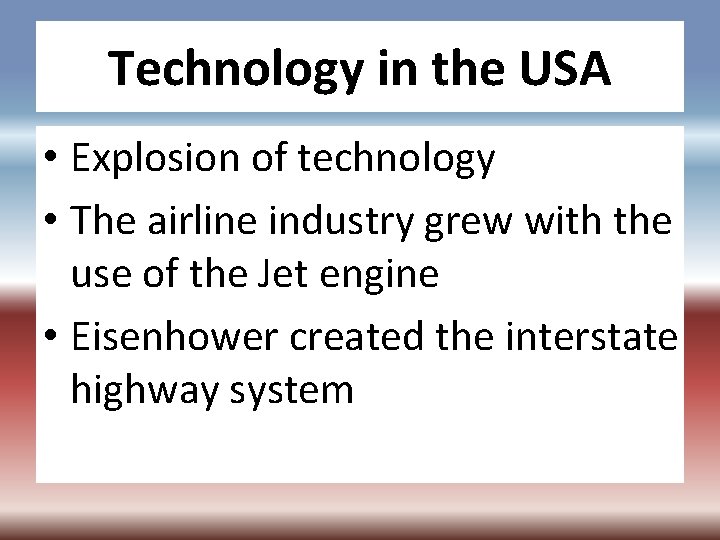 Technology in the USA • Explosion of technology • The airline industry grew with