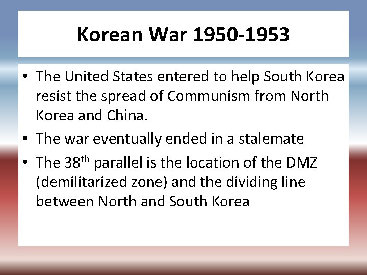 Korean War 1950 -1953 • The United States entered to help South Korea resist