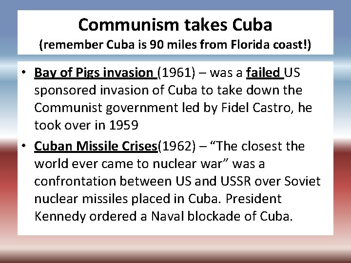 Communism takes Cuba (remember Cuba is 90 miles from Florida coast!) • Bay of