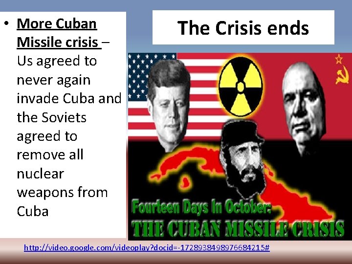  • More Cuban Missile crisis – Us agreed to never again invade Cuba