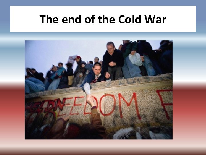 The end of the Cold War 