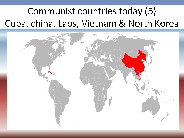 Communist countries today (5) Cuba, china, Laos, Vietnam & North Korea 