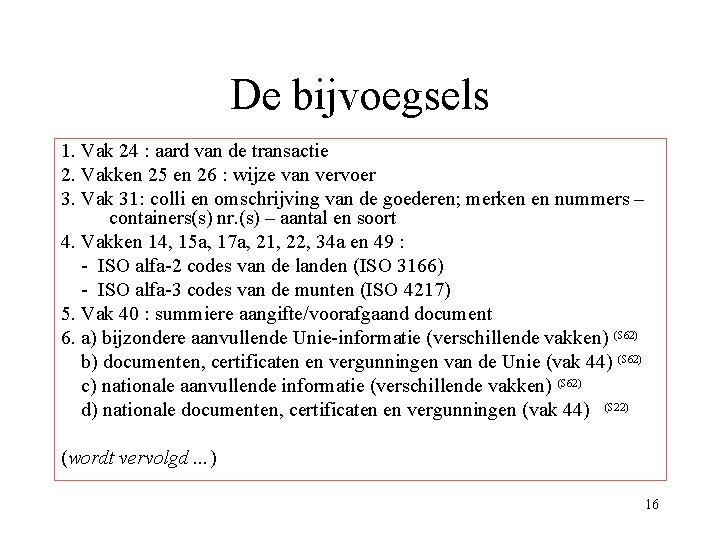 De bijvoegsels 1. Vak 24 : aard van de transactie 2. Vakken 25 en