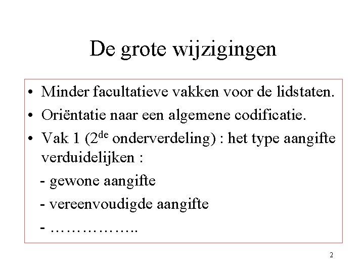 De grote wijzigingen • Minder facultatieve vakken voor de lidstaten. • Oriëntatie naar een