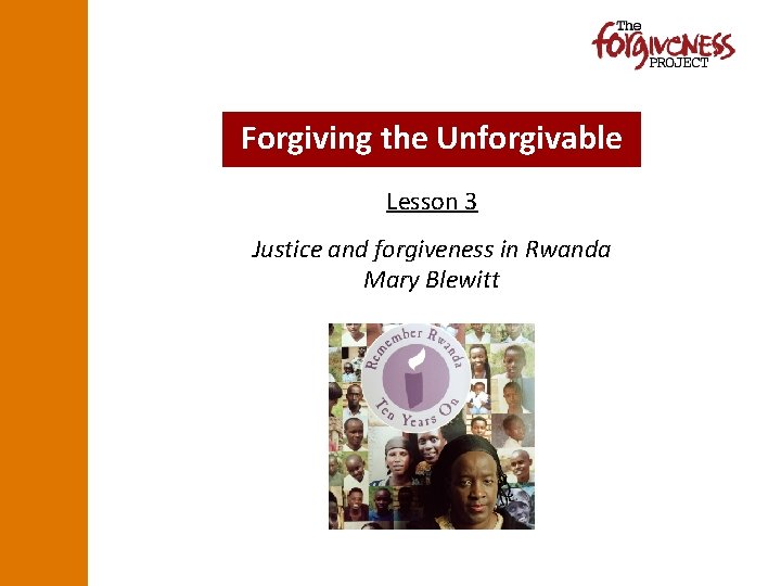 Forgiving the Unforgivable Lesson 3 Justice and forgiveness in Rwanda Mary Blewitt 