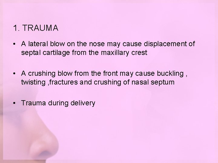 1. TRAUMA • A lateral blow on the nose may cause displacement of septal