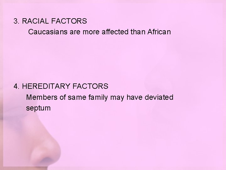 3. RACIAL FACTORS Caucasians are more affected than African 4. HEREDITARY FACTORS Members of