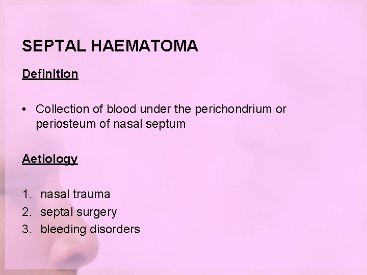 SEPTAL HAEMATOMA Definition • Collection of blood under the perichondrium or periosteum of nasal