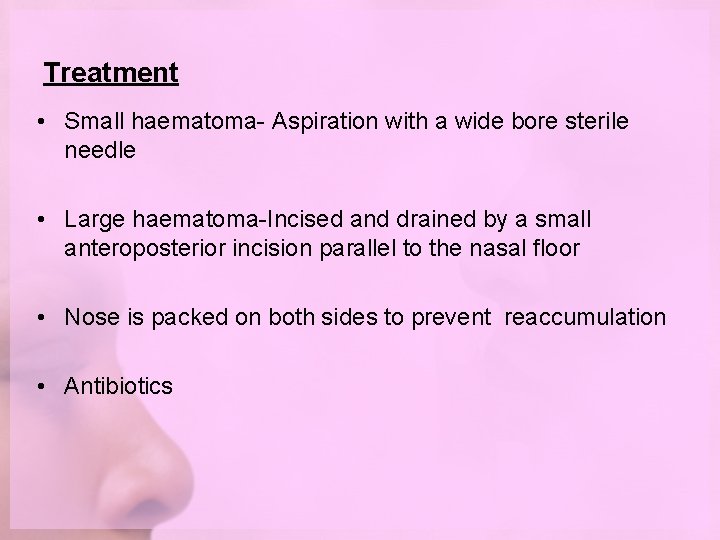 Treatment • Small haematoma- Aspiration with a wide bore sterile needle • Large haematoma-Incised