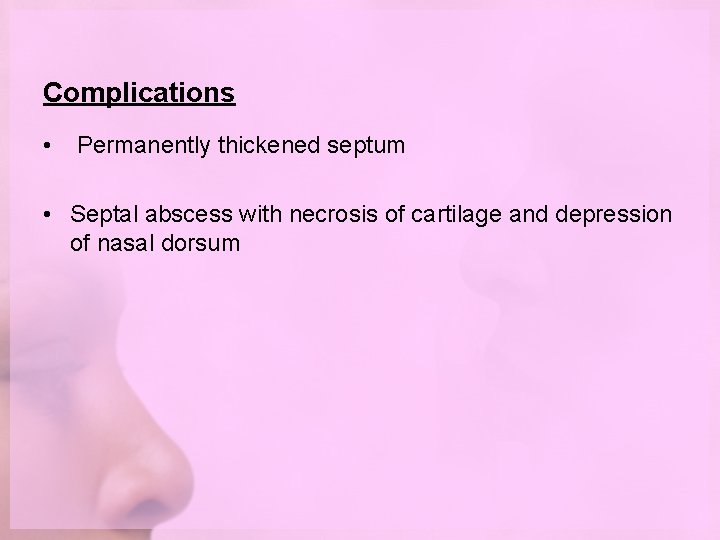 Complications • Permanently thickened septum • Septal abscess with necrosis of cartilage and depression