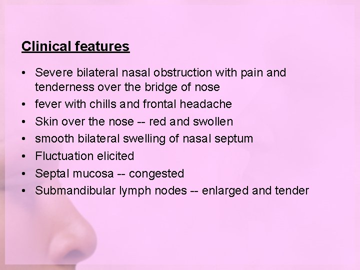 Clinical features • Severe bilateral nasal obstruction with pain and tenderness over the bridge