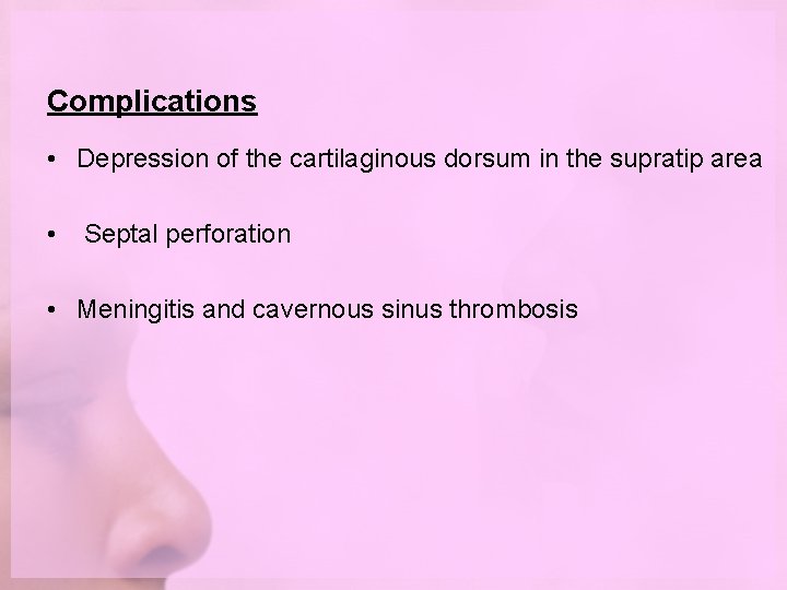 Complications • Depression of the cartilaginous dorsum in the supratip area • Septal perforation