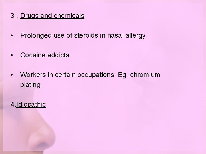 3. Drugs and chemicals • Prolonged use of steroids in nasal allergy • Cocaine