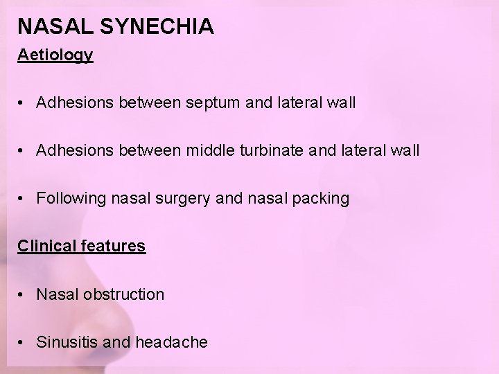 NASAL SYNECHIA Aetiology • Adhesions between septum and lateral wall • Adhesions between middle