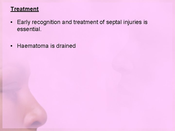 Treatment • Early recognition and treatment of septal injuries is essential. • Haematoma is