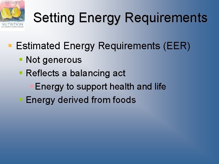Setting Energy Requirements § Estimated Energy Requirements (EER) § Not generous § Reflects a