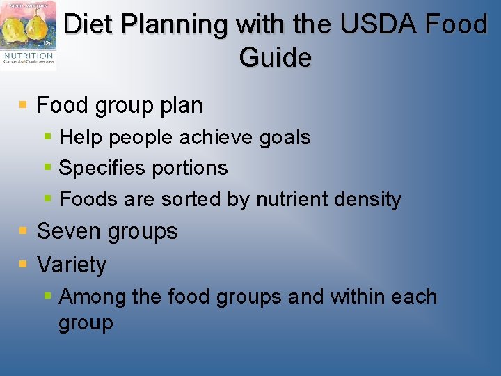 Diet Planning with the USDA Food Guide § Food group plan § Help people