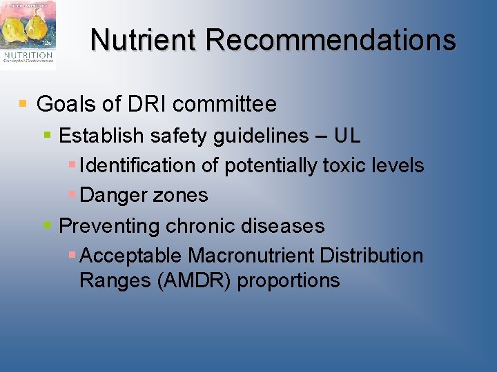 Nutrient Recommendations § Goals of DRI committee § Establish safety guidelines – UL §