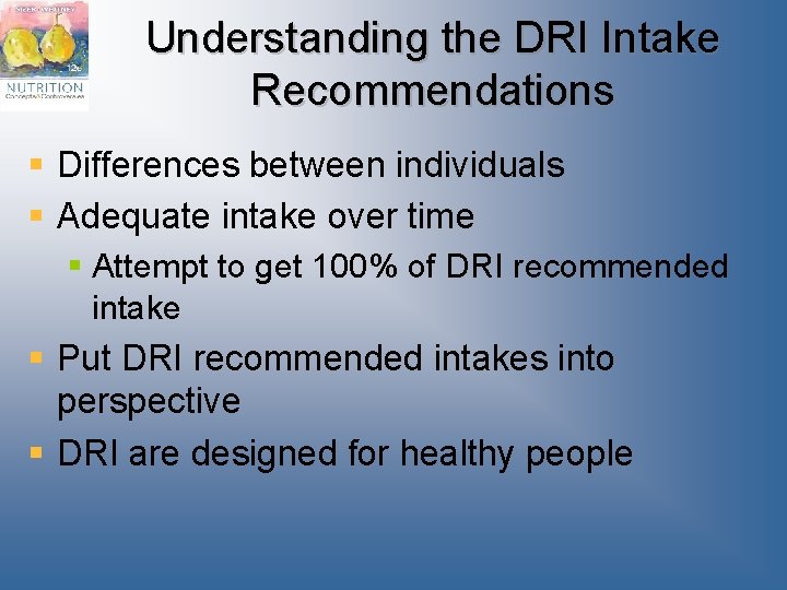 Understanding the DRI Intake Recommendations § Differences between individuals § Adequate intake over time