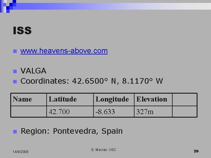 ISS n www. heavens-above. com n VALGA Coordinates: 42. 6500° N, 8. 1170° W